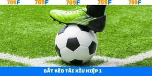 Bắt Kèo Tài Xỉu Hiệp 1 - Phương Pháp Dễ Trúng Tại 789F