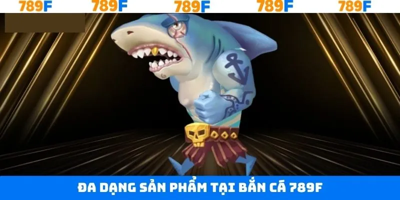 Trải nghiệm những kiệt tác lạ mắt trong bắn cá 789F