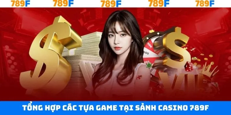 Khám phá về trò chơi Casino 789F phổ biến nhất