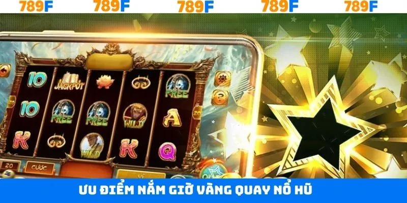 Giờ vàng quay nổ hũ chinh phục thưởng khủng