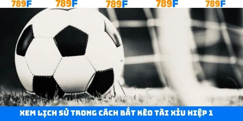 Xem xét lịch sử đối đầu khi bắt kèo tài xỉu