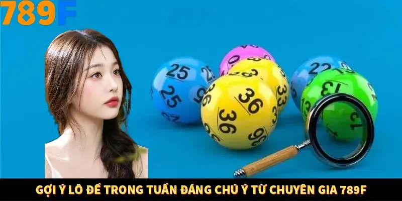 Mẹo Chia Bài 3 Cây Dễ Thắng Tại Trang Chủ 789F 8 Gợi ý lô đề trong tuần đáng chú ý từ chuyên gia 789F