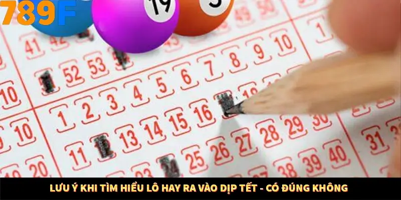 Mẹo Chia Bài 3 Cây Dễ Thắng Tại Trang Chủ 789F 9 Lưu ý khi tìm hiểu lô hay ra vào dịp Tết - có đúng không