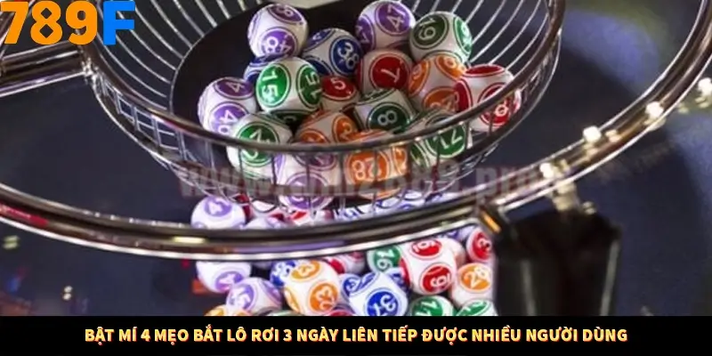 Mẹo Chia Bài 3 Cây Dễ Thắng Tại Trang Chủ 789F 8 Bật mí 4 mẹo bắt lô rơi 3 ngày liên tiếp được nhiều người dùng