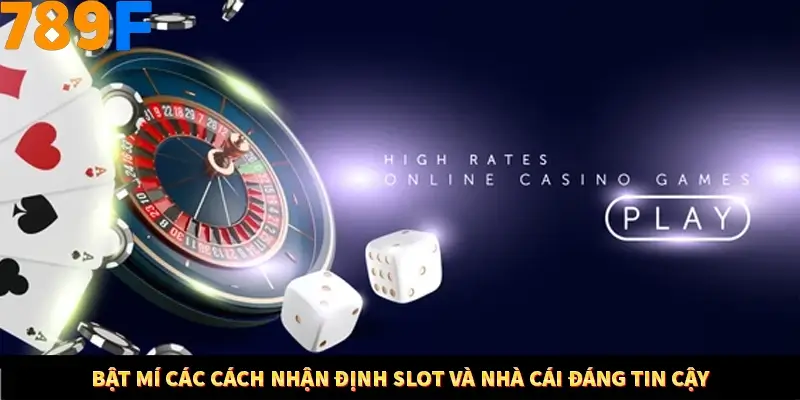 Bật mí các cách nhận định slot và nhà cái đáng tin cậy