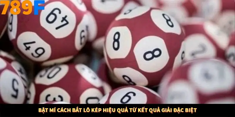 Mẹo Chia Bài 3 Cây Dễ Thắng Tại Trang Chủ 789F 9 Bật mí cách bắt lô kép hiệu quả từ kết quả giải đặc biệt