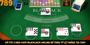 Bỏ Túi 3 Mẹo Chơi Blackjack Online Để Tăng Tỷ Lệ Thắng Tại 789F