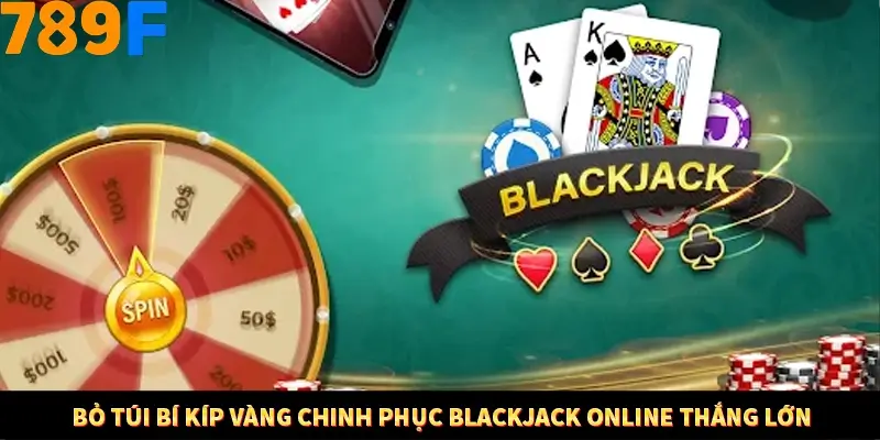 Mẹo Chia Bài 3 Cây Dễ Thắng Tại Trang Chủ 789F 9 Bỏ túi bí kíp vàng chinh phục Blackjack online thắng lớn