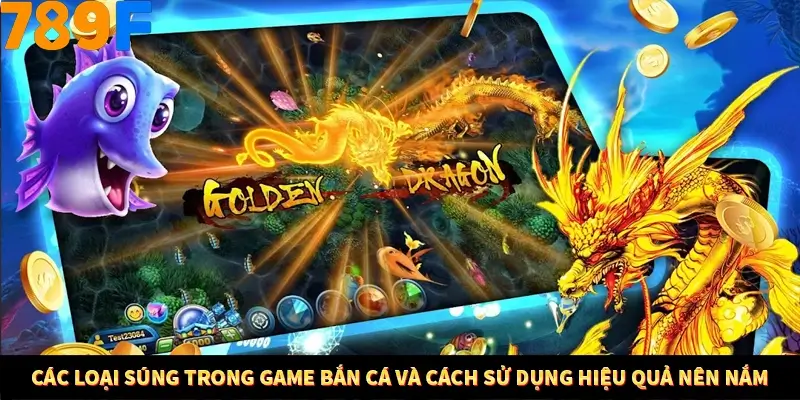 Mẹo Chia Bài 3 Cây Dễ Thắng Tại Trang Chủ 789F 8 Các loại súng trong game bắn cá và cách sử dụng hiệu quả nên nắm