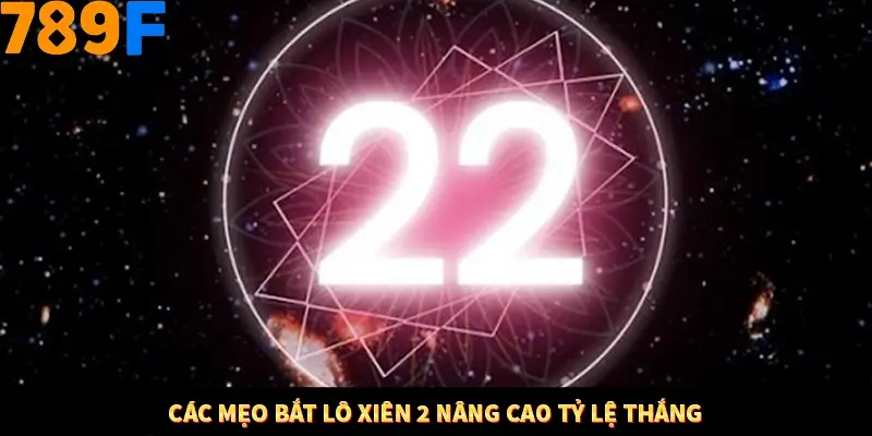 Mẹo Chia Bài 3 Cây Dễ Thắng Tại Trang Chủ 789F 7 Các mẹo bắt lô xiên 2 nâng cao tỷ lệ thắng