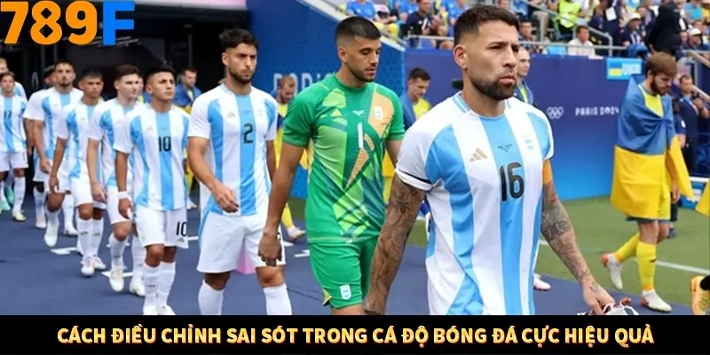 Mẹo Chia Bài 3 Cây Dễ Thắng Tại Trang Chủ 789F 9 Cách điều chỉnh sai sót trong cá độ bóng đá cực hiệu quả