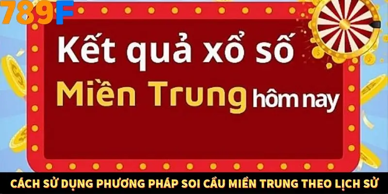 Mẹo Chia Bài 3 Cây Dễ Thắng Tại Trang Chủ 789F 11 Cách sử dụng phương pháp soi cầu miền Trung theo lịch sử