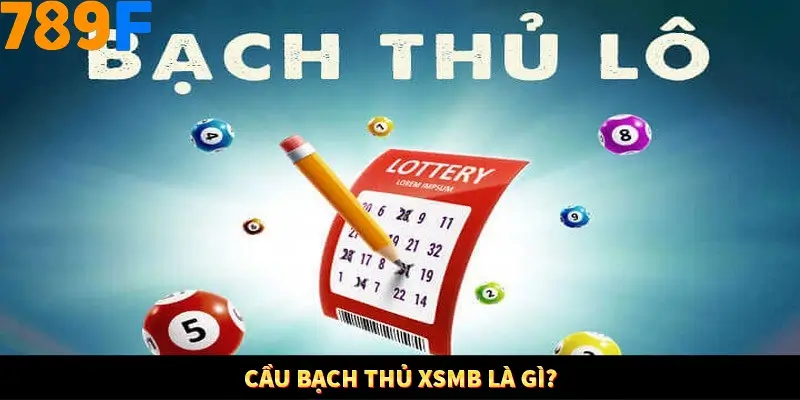 Cầu bạch thủ XSMB là gì?