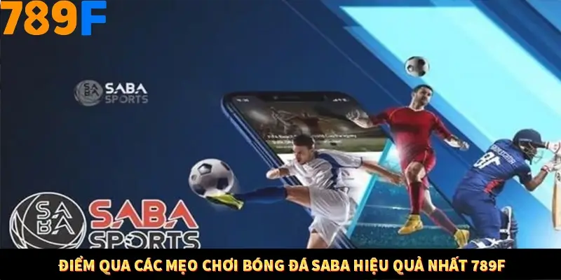 Mẹo Chia Bài 3 Cây Dễ Thắng Tại Trang Chủ 789F 8 Điểm qua các mẹo chơi bóng đá Saba hiệu quả nhất 789F