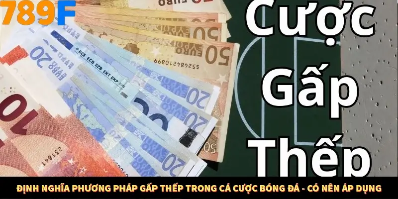 Định nghĩa phương pháp gấp thếp trong cá cược bóng đá - có nên áp dụng