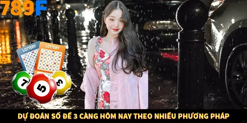 Dự đoán số đề 3 càng hôm nay theo nhiều phương pháp