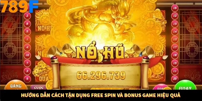 Mẹo Chia Bài 3 Cây Dễ Thắng Tại Trang Chủ 789F 8 Hướng dẫn cách tận dụng Free Spin và Bonus Game hiệu quả