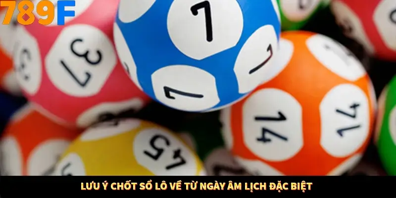 Mẹo Chia Bài 3 Cây Dễ Thắng Tại Trang Chủ 789F 9 Lưu ý chốt sổ lô về từ ngày âm lịch đặc biệt