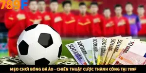 Mẹo Chơi Bóng Đá Ảo - Chiến Thuật Cược Thành Công Tại 789F
