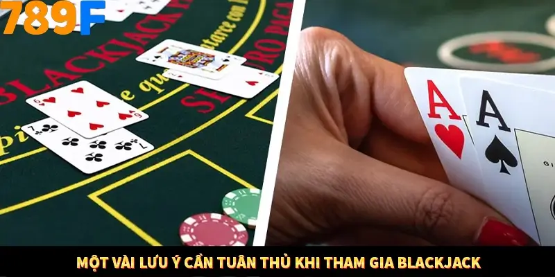 Mẹo Chia Bài 3 Cây Dễ Thắng Tại Trang Chủ 789F 9 Một vài lưu ý cần tuân thủ khi tham gia Blackjack