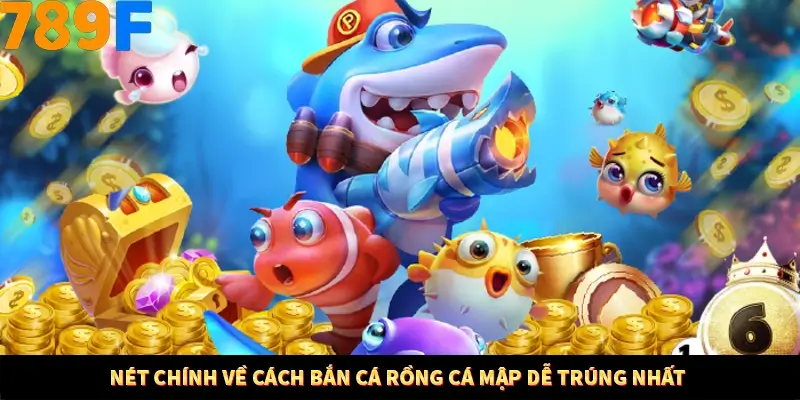 Mẹo Chia Bài 3 Cây Dễ Thắng Tại Trang Chủ 789F 7 Nét chính về cách bắn cá rồng cá mập dễ trúng nhất