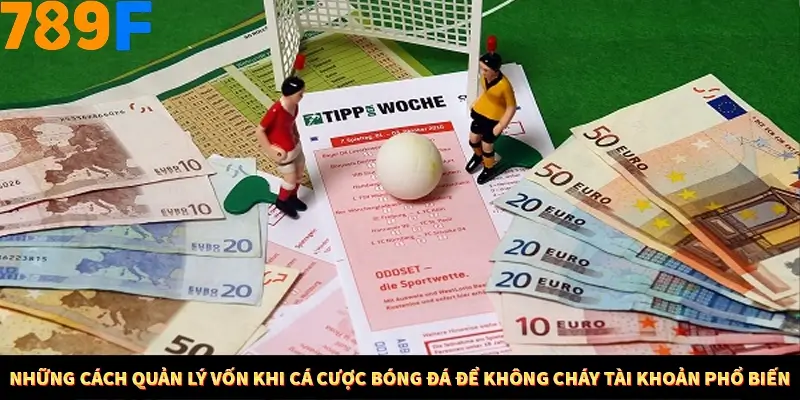 Mẹo Chia Bài 3 Cây Dễ Thắng Tại Trang Chủ 789F 9 Những cách quản lý vốn khi cá cược bóng đá để không cháy tài khoản phổ biến