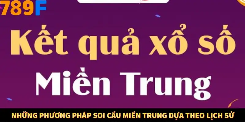 Mẹo Chia Bài 3 Cây Dễ Thắng Tại Trang Chủ 789F 9 Những phương pháp soi cầu miền Trung dựa theo lịch sử