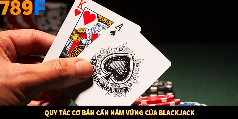 Mẹo Chia Bài 3 Cây Dễ Thắng Tại Trang Chủ 789F 8 Quy tắc cơ bản cần nắm vững của Blackjack