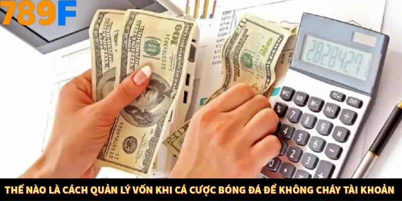 Mẹo Chia Bài 3 Cây Dễ Thắng Tại Trang Chủ 789F 7 Thế nào là cách quản lý vốn khi cá cược bóng đá để không cháy tài khoản