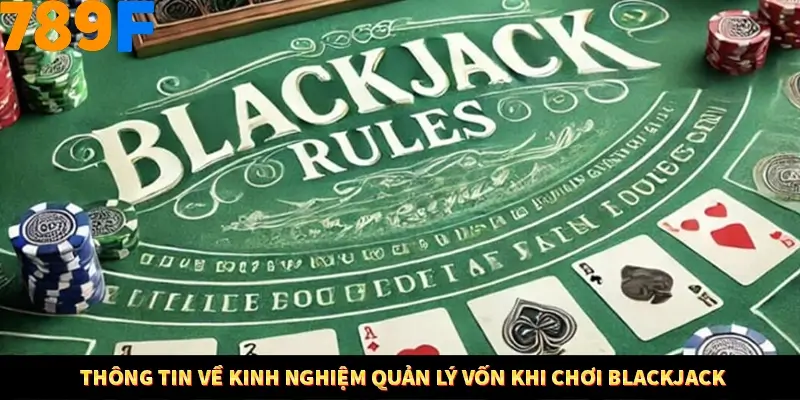 Mẹo Chia Bài 3 Cây Dễ Thắng Tại Trang Chủ 789F 7 Thông tin về kinh nghiệm quản lý vốn khi chơi Blackjack