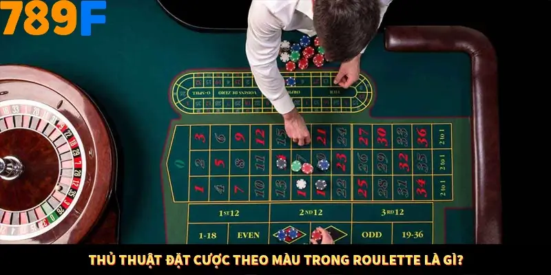 Mẹo Chia Bài 3 Cây Dễ Thắng Tại Trang Chủ 789F 7 Thủ thuật đặt cược theo màu trong Roulette là gì?