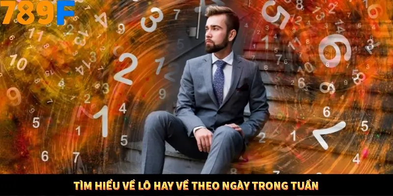 Mẹo Chia Bài 3 Cây Dễ Thắng Tại Trang Chủ 789F 7 Tìm hiểu về lô hay về theo ngày trong tuần
