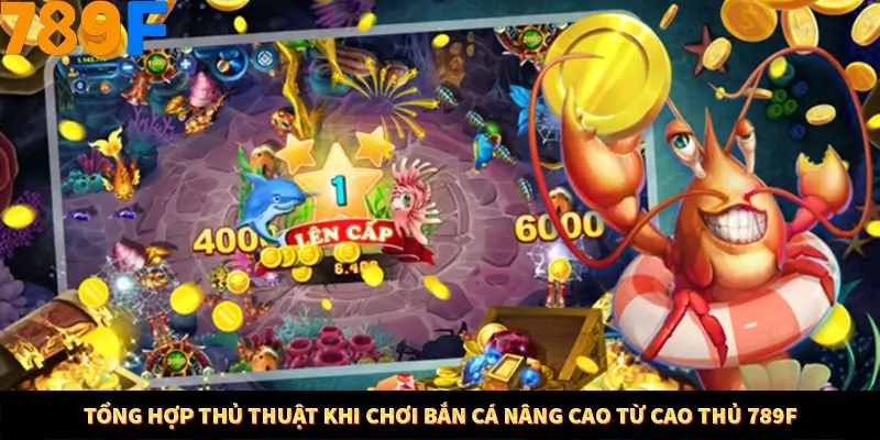 Mẹo Chia Bài 3 Cây Dễ Thắng Tại Trang Chủ 789F 8 Tổng hợp thủ thuật khi chơi bắn cá nâng cao từ cao thủ 789F