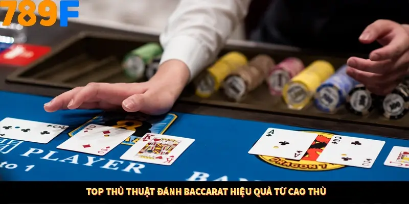 Mẹo Chia Bài 3 Cây Dễ Thắng Tại Trang Chủ 789F 8 Top thủ thuật đánh Baccarat hiệu quả từ cao thủ