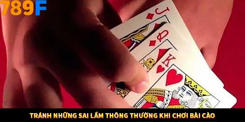 Mẹo Chia Bài 3 Cây Dễ Thắng Tại Trang Chủ 789F 9 Tránh những sai lầm thông thường khi chơi bài cào