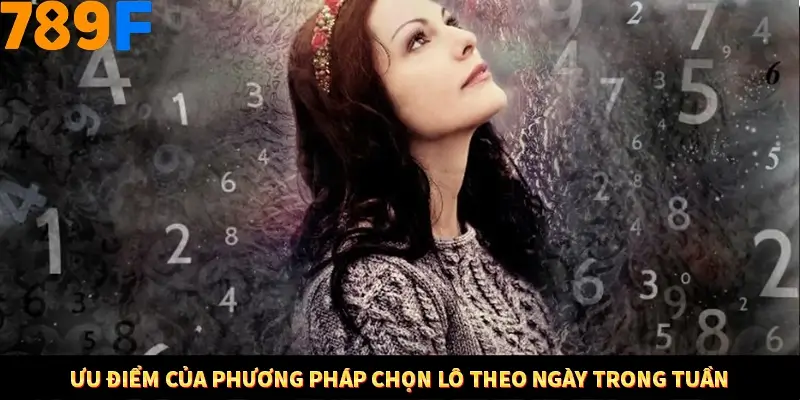 Mẹo Chia Bài 3 Cây Dễ Thắng Tại Trang Chủ 789F 8 Ưu điểm của phương pháp chọn lô theo ngày trong tuần