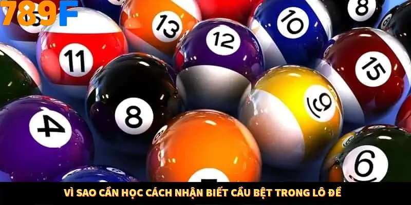 Mẹo Chia Bài 3 Cây Dễ Thắng Tại Trang Chủ 789F 7 Vì sao cần học cách nhận biết cầu bệt trong lô đề