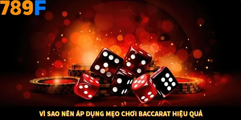 Mẹo Chia Bài 3 Cây Dễ Thắng Tại Trang Chủ 789F 7 Vì sao nên áp dụng mẹo chơi Baccarat hiệu quả