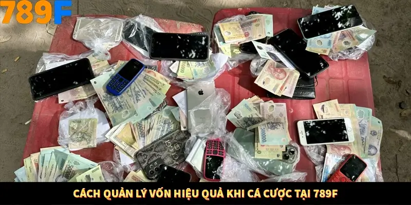 Cách quản lý vốn hiệu quả khi cá cược tại 789F