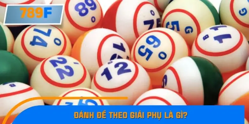 Đánh đề theo giải phụ là gì?