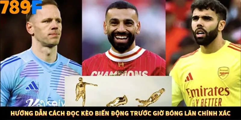 Hướng dẫn cách đọc kèo biến động trước giờ bóng lăn chính xác