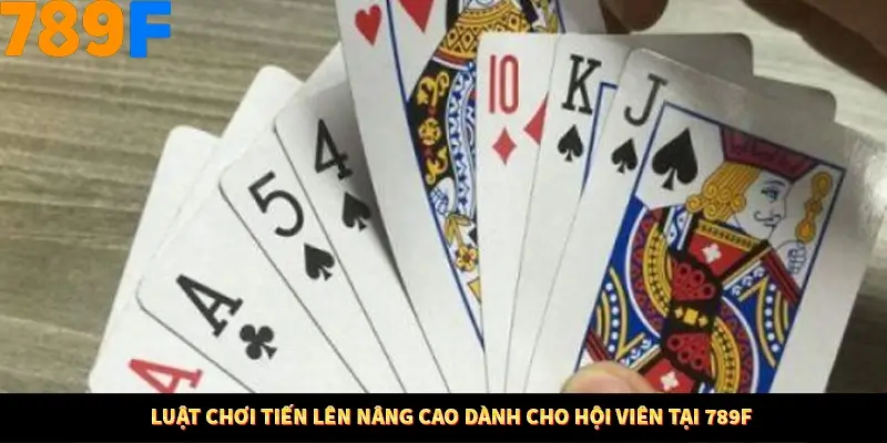 Luật chơi tiến lên nâng cao dành cho hội viên tại 789F