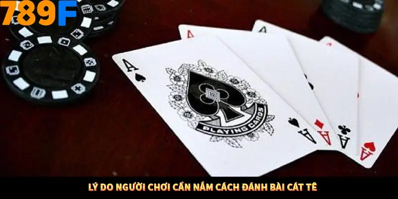 Mẹo Chia Bài 3 Cây Dễ Thắng Tại Trang Chủ 789F 7 Lý do người chơi cần nắm cách đánh bài cát tê