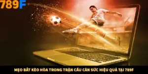 Mẹo Bắt Kèo Hòa Trong Trận Cầu Cân Sức Hiệu Quả Tại 789F