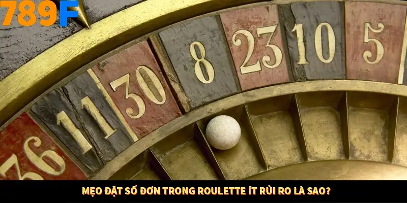 Mẹo đặt số đơn trong Roulette ít rủi ro là sao?