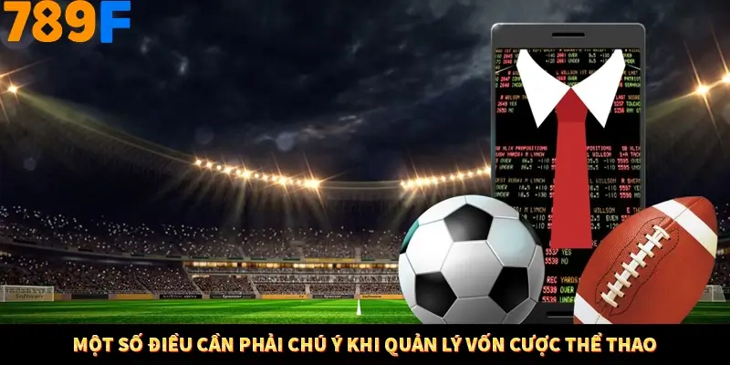 Một số điều cần phải chú ý khi quản lý vốn cược thể thao