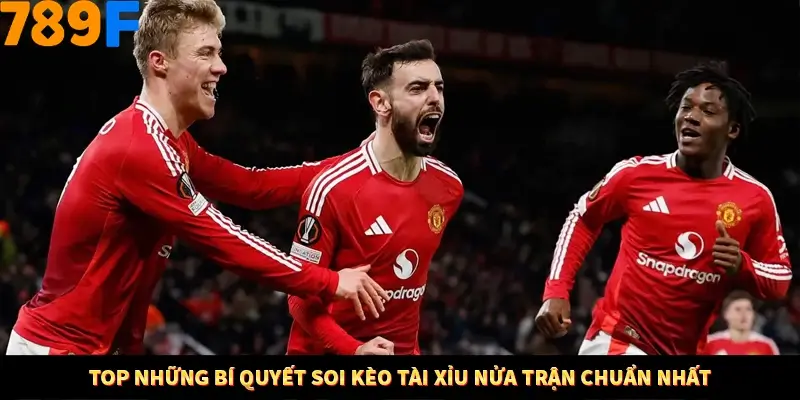 Top những bí quyết soi kèo tài xỉu nửa trận chuẩn nhất